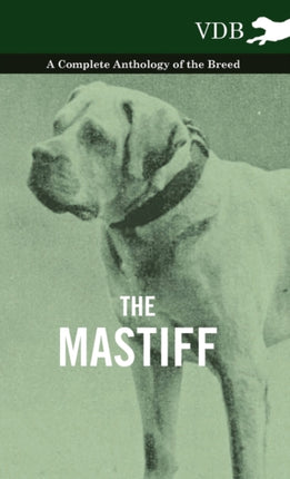 The Mastiff  A Complete Anthology of the Breed