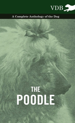 The Poodle  A Complete Anthology of the Dog