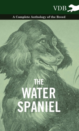 The Water Spaniel  A Complete Anthology of the Breed