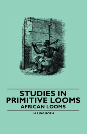 Studies in Primitive Looms  African Looms