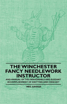 The Winchester Fancy Needlework Instructor  And Manual of the Fashionable and Elegant Accomplishment of Knitting and Crochet