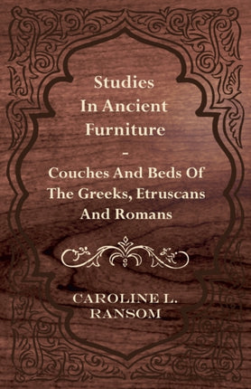 Studies in Ancient Furniture  Couches and Beds of the Greeks Etruscans and Romans