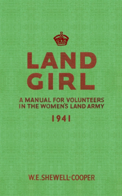 Land Girl: A Manual for Volunteers in the Women's Land Army