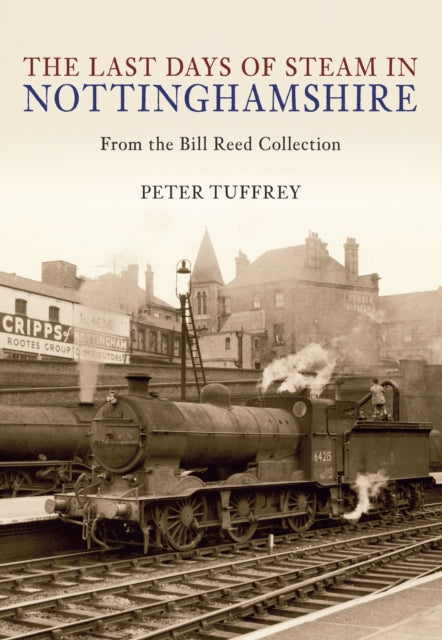 The Last Days of Steam in Nottinghamshire: From the Bill Reed Collection