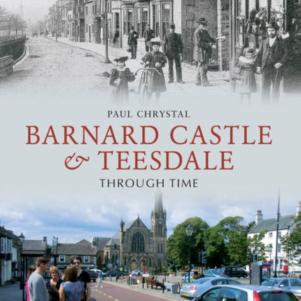 Barnard Castle & Teesdale Through Time