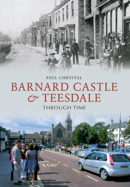 Barnard Castle & Teesdale Through Time