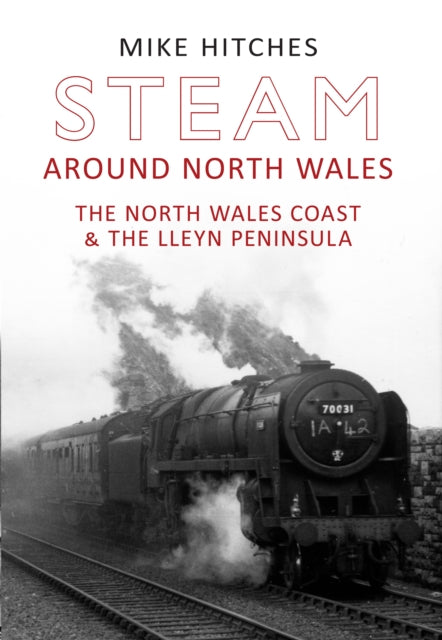 Steam Around North Wales: The North Wales Coast and the Lleyn Peninsular