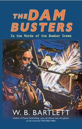 The Dam Busters: In the Words of the Bomber Crews