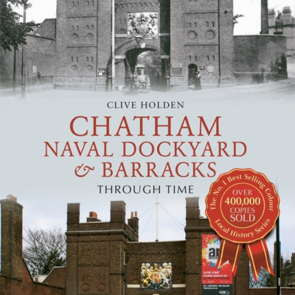 Chatham Naval Dockyard & Barracks Through Time