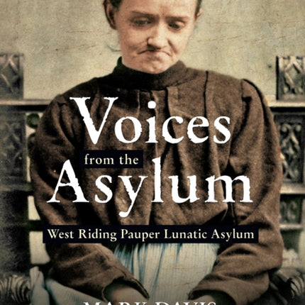 Voices from the Asylum: West Riding Pauper Lunatic Asylum