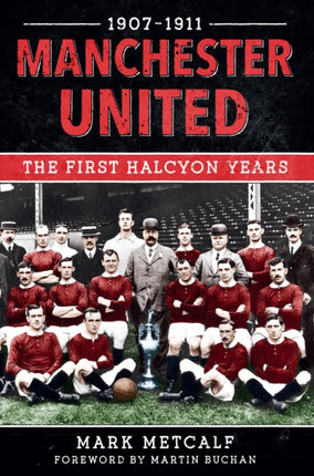 Manchester United 1907-11: The First Halcyon Years