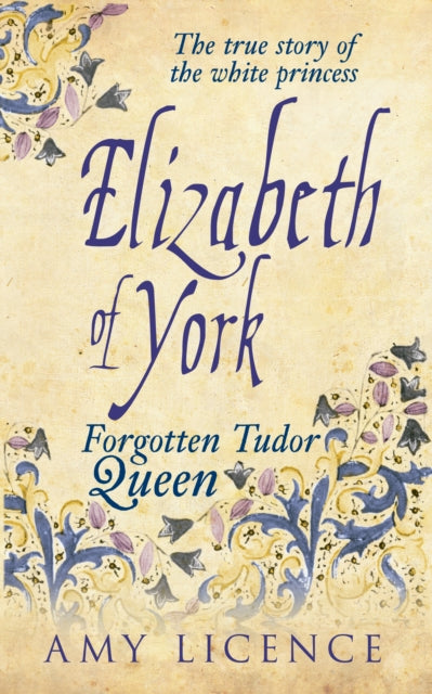 Elizabeth of York: The Forgotten Tudor Queen