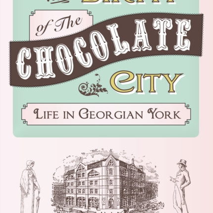 The Birth of The Chocolate City: Life in Georgian York