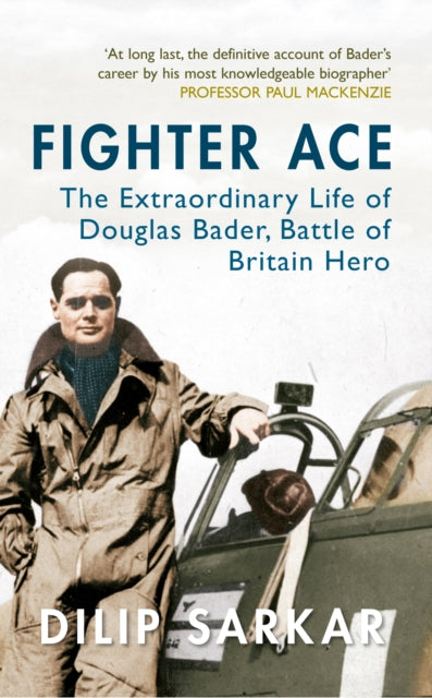 Fighter Ace: The Extraordinary Life of Douglas Bader, Battle of Britain Hero