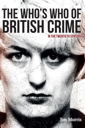 The Whos Who of British Crime In the Twentieth Century