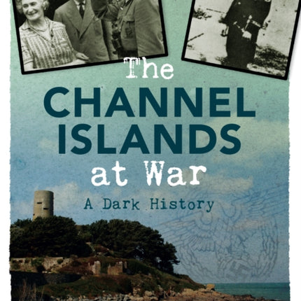 The Channel Islands at War: A Dark History