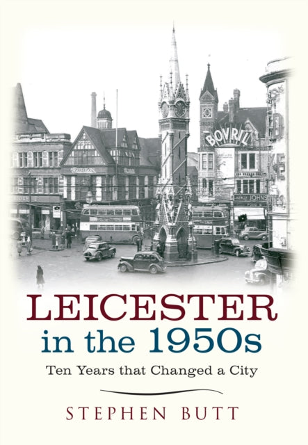 Leicester in the 1950s: Ten Years That Changed a City