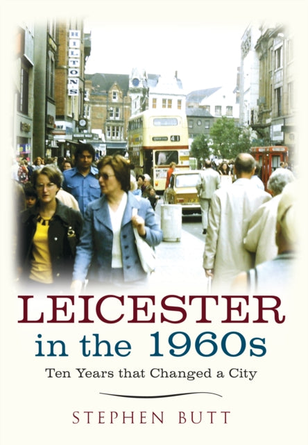 Leicester in the 1960s: Ten Years that Changed a City