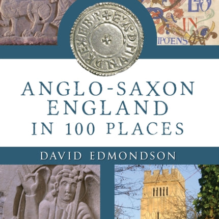 AngloSaxon England In 100 Places