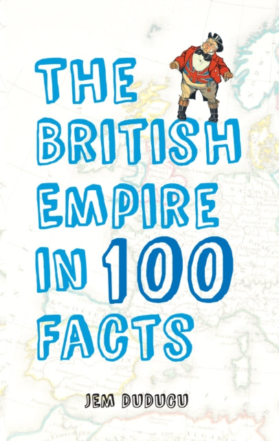 The British Empire in 100 Facts