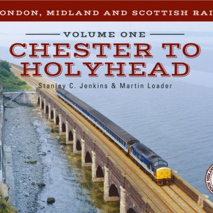 The London, Midland and Scottish Railway Volume One Chester to Holyhead