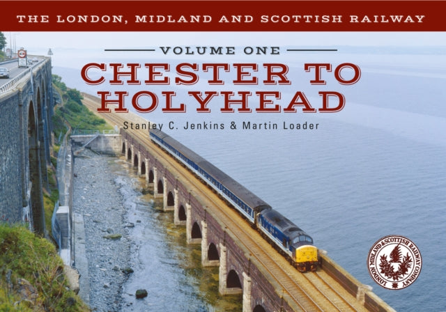 The London, Midland and Scottish Railway Volume One Chester to Holyhead