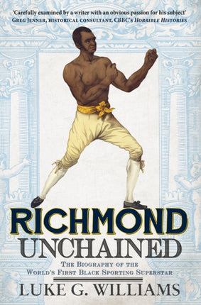 Richmond Unchained: The Biography of the World's First Black Sporting Superstar