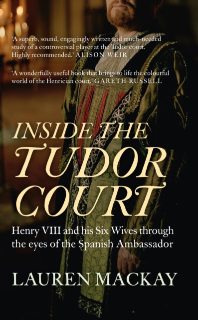 Inside the Tudor Court: Henry VIII and his Six Wives through the eyes of the Spanish Ambassador