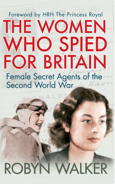 The Women Who Spied for Britain: Female Secret Agents of the Second World War