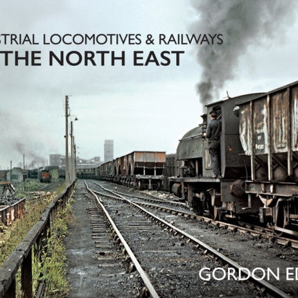 Industrial Locomotives & Railways of The North East