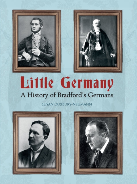 Little Germany: A History of Bradford's Germans