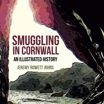 Smuggling in Cornwall: An Illustrated History