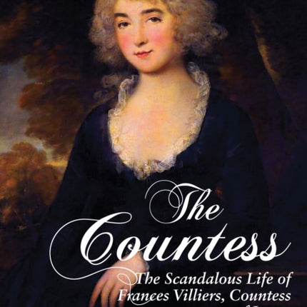 The Countess: The Scandalous Life of Frances Villiers, Countess of Jersey