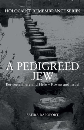 A Pedigreed Jew: Between There and Here – Kovno and Israel