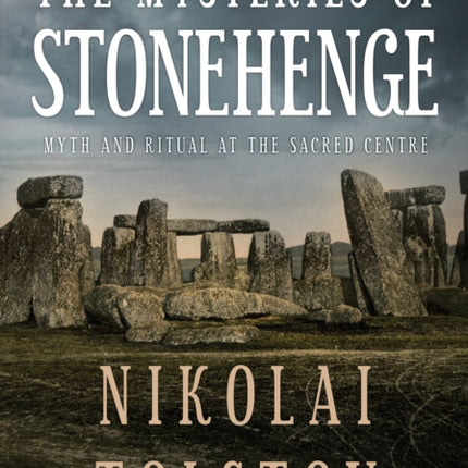 The Mysteries of Stonehenge: Myth and Ritual at the Sacred Centre