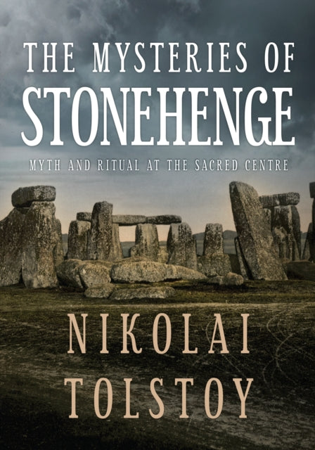 The Mysteries of Stonehenge: Myth and Ritual at the Sacred Centre