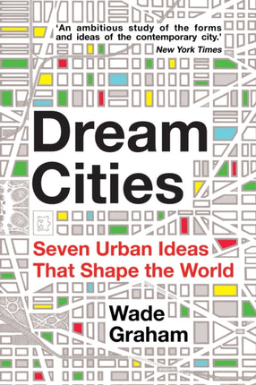 Dream Cities: Seven Urban Ideas That Shape the World