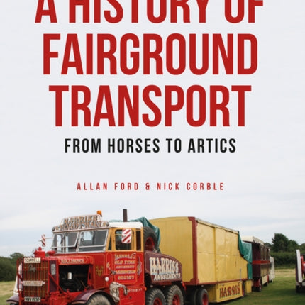 A History of Fairground Transport: From Horses to Artics