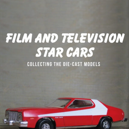 Film and Television Star Cars: Collecting the Die-cast Models