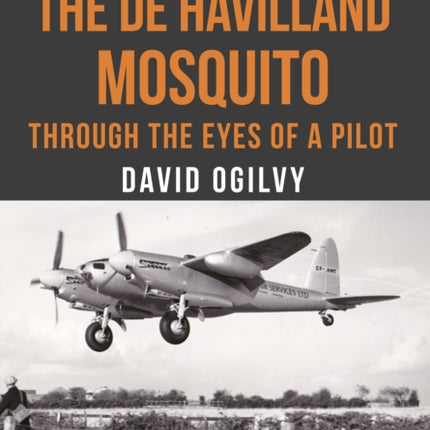 The de Havilland Mosquito: Through the Eyes of a Pilot