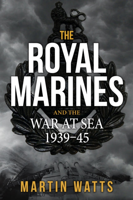 The Royal Marines and the War at Sea 1939-45