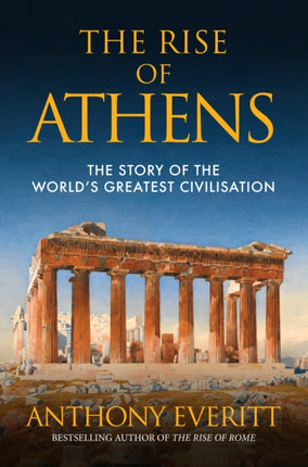 The Rise of Athens: The Story of the World’s Greatest Civilisation