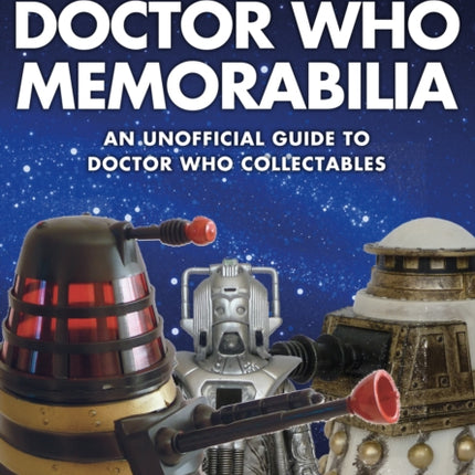 Doctor Who Memorabilia: An Unofficial Guide to Doctor Who Collectables