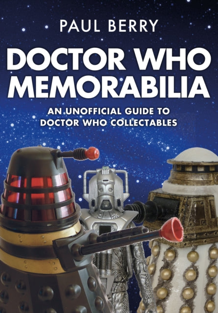 Doctor Who Memorabilia: An Unofficial Guide to Doctor Who Collectables