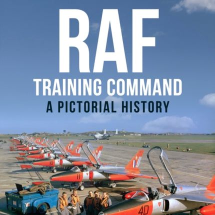 RAF Training Command: A Pictorial History