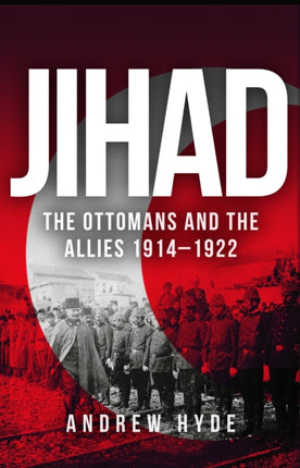 Jihad: The Ottomans and the Allies 1914–1922