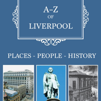 A-Z of Liverpool: Places-People-History