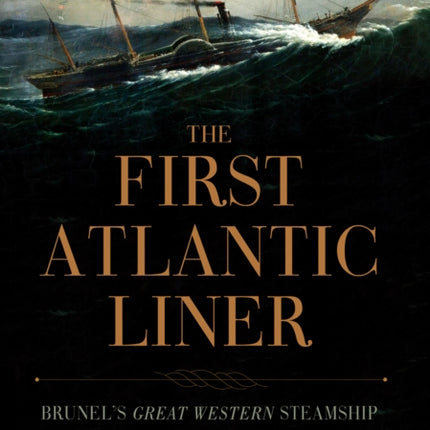 The First Atlantic Liner: Brunel’s Great Western Steamship