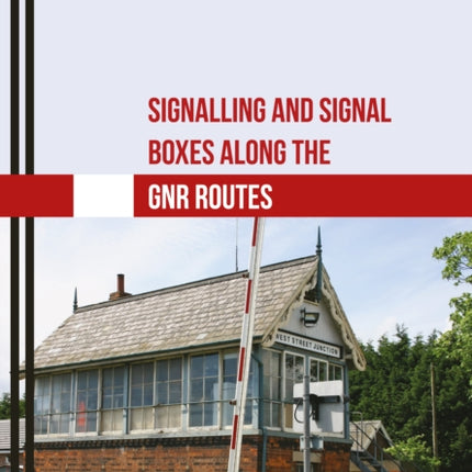 Signalling and Signal Boxes along the GNR Routes