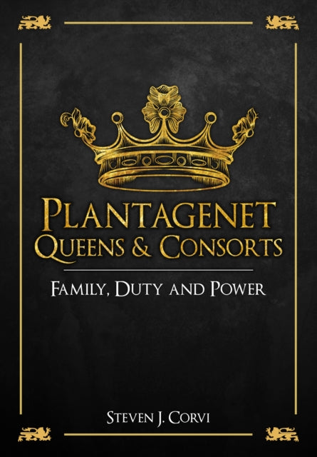 Plantagenet Queens & Consorts: Family, Duty and Power